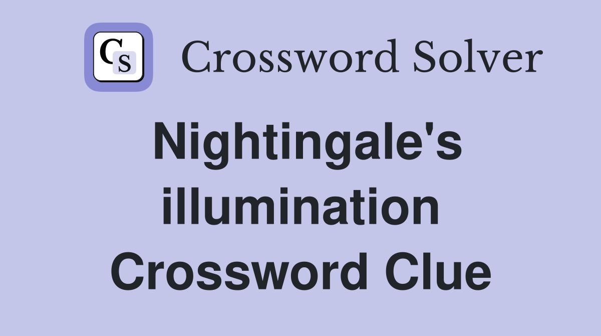 Nightingale's illumination Crossword Clue