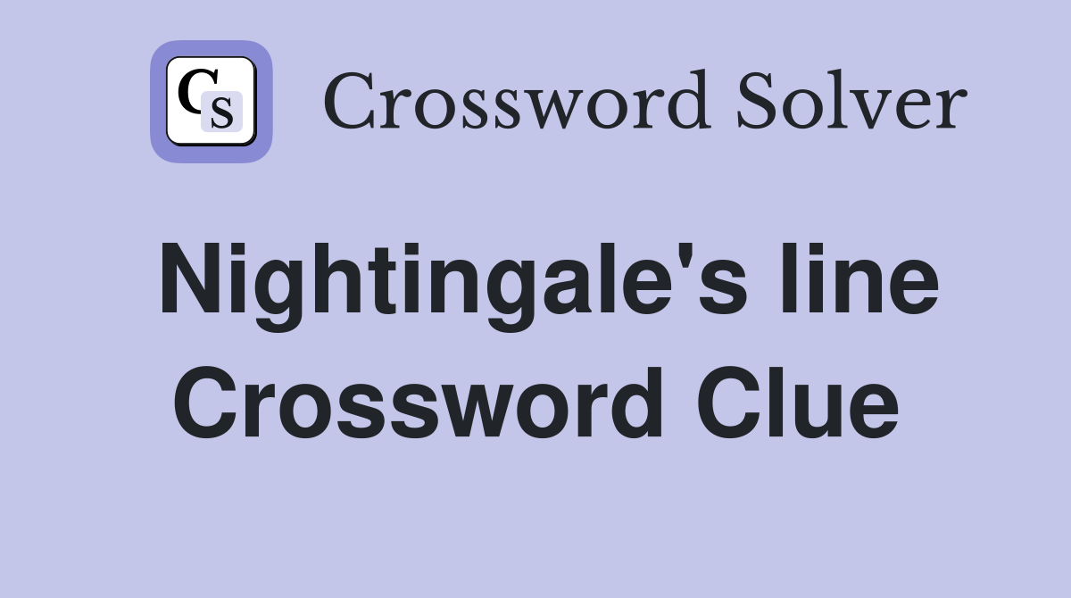 Nightingale's line Crossword Clue