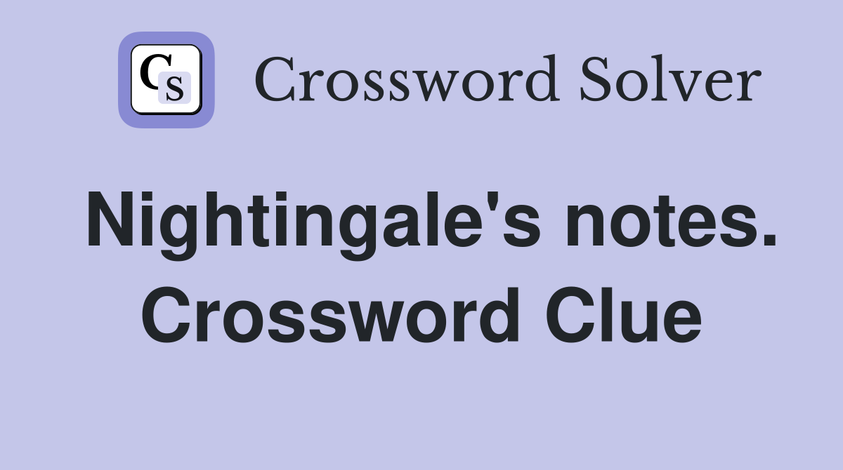 Nightingale's notes. Crossword Clue