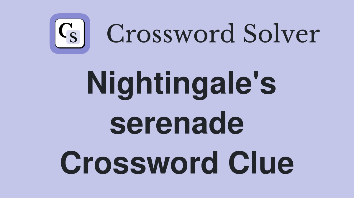 Nightingale's serenade Crossword Clue