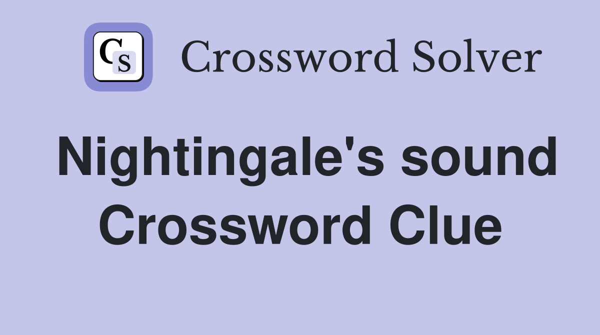 Nightingale's sound Crossword Clue
