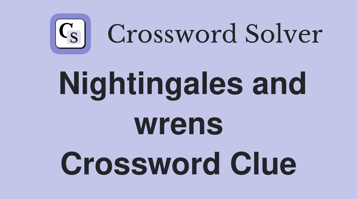 Nightingales and wrens Crossword Clue