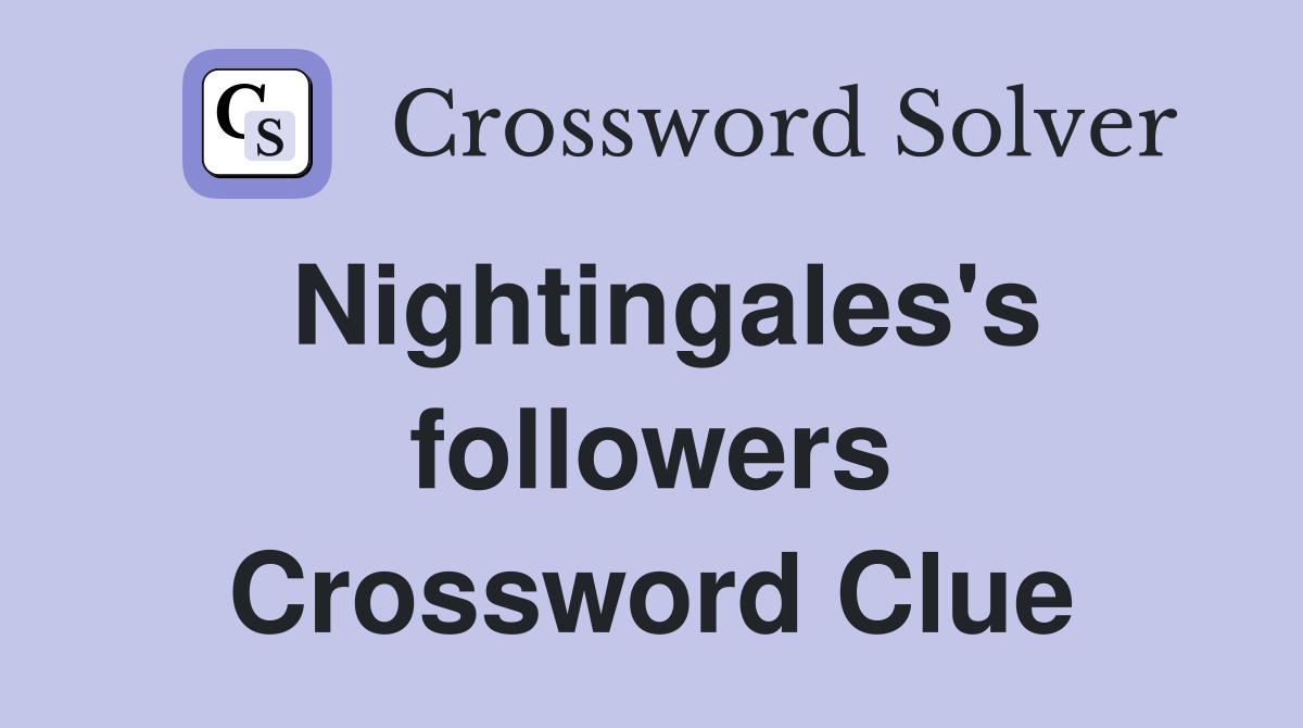 Nightingales's followers Crossword Clue
