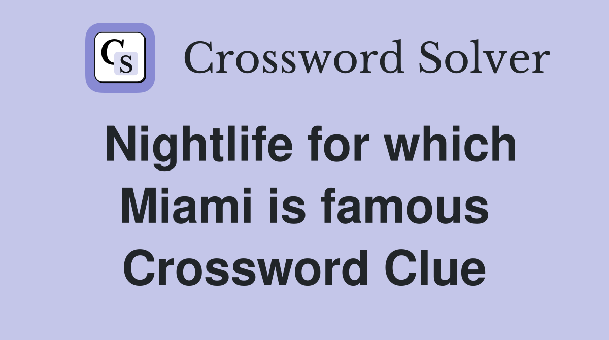 Nightlife for which Miami is famous Crossword Clue