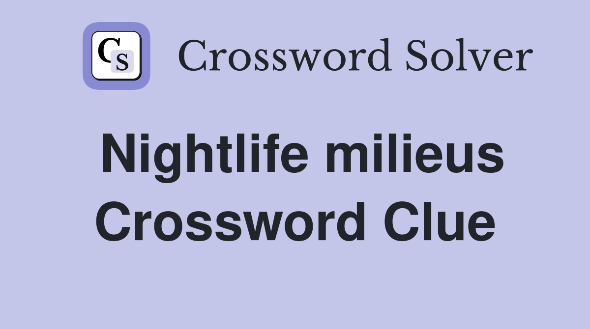 Nightlife milieus Crossword Clue