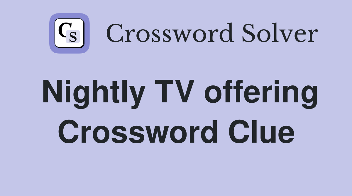 Nightly TV offering Crossword Clue
