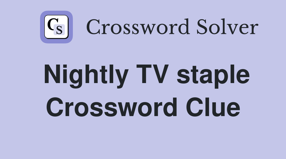 Nightly TV staple Crossword Clue