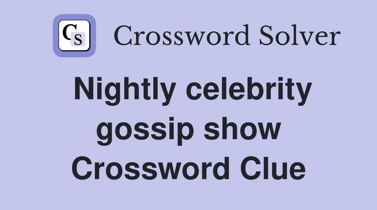 Nightly celebrity gossip show Crossword Clue