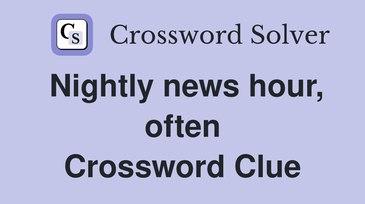 Nightly news hour, often Crossword Clue