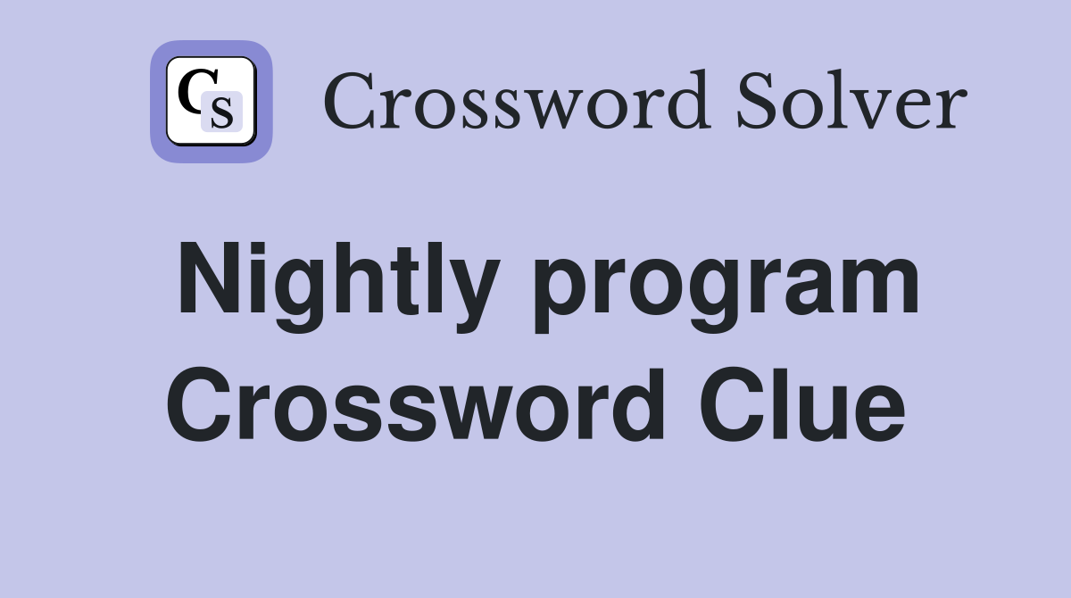 Nightly program Crossword Clue