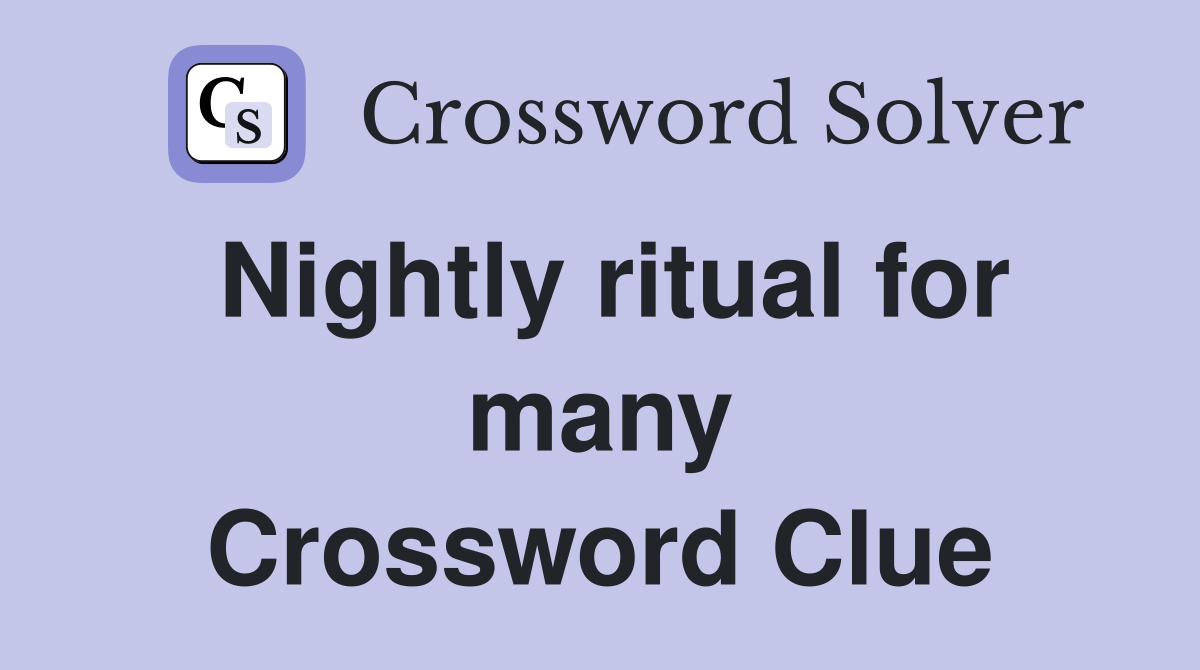 Nightly ritual for many Crossword Clue