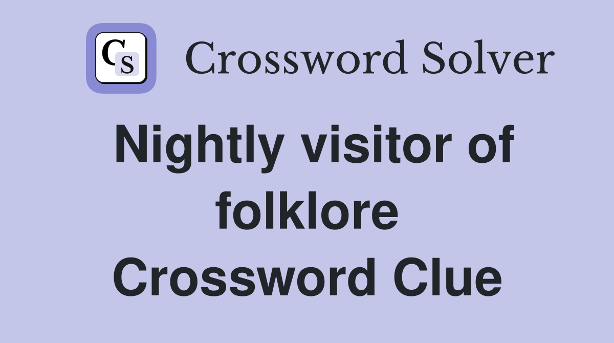 Nightly visitor of folklore Crossword Clue