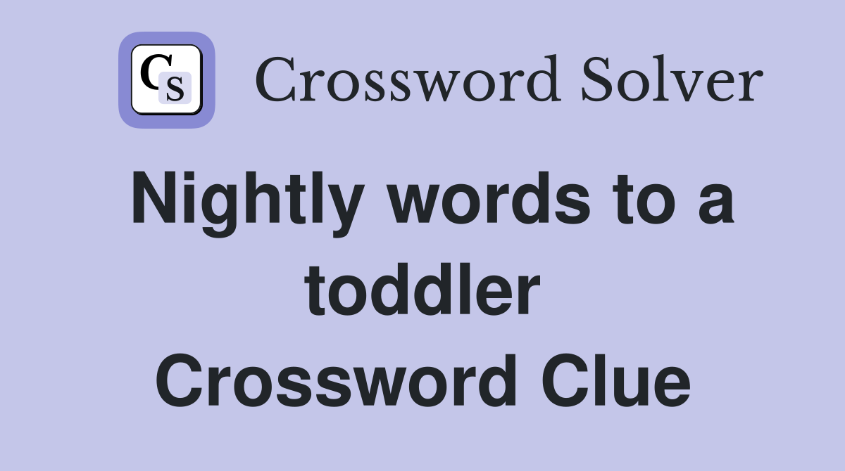 Nightly words to a toddler Crossword Clue