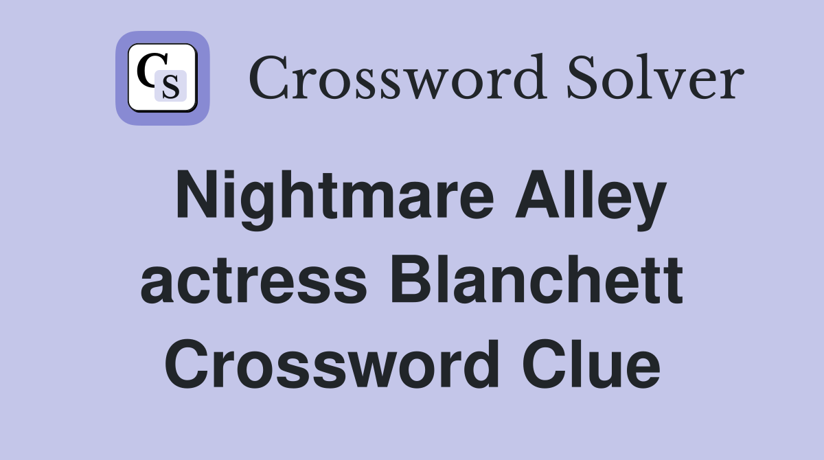 Nightmare Alley actress Blanchett Crossword Clue