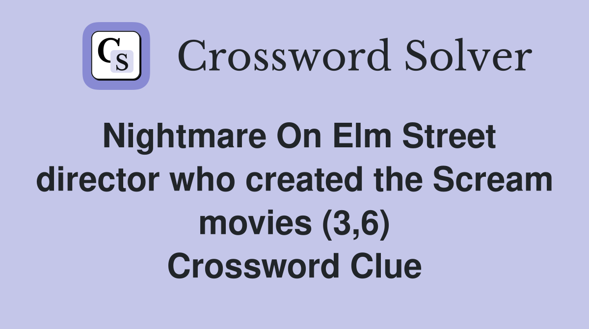 Nightmare On Elm Street director who created the Scream movies (3,6) Crossword Clue