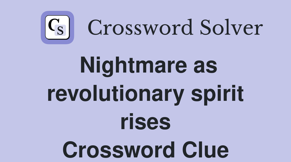 Nightmare as revolutionary spirit rises Crossword Clue