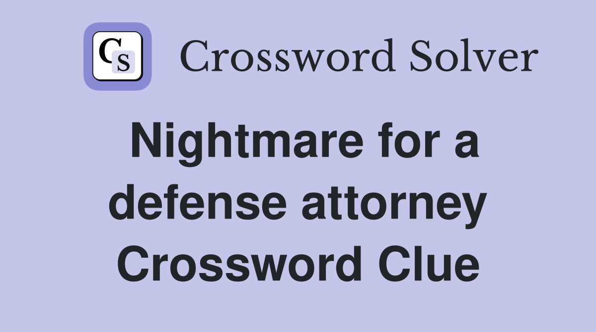 Nightmare for a defense attorney Crossword Clue