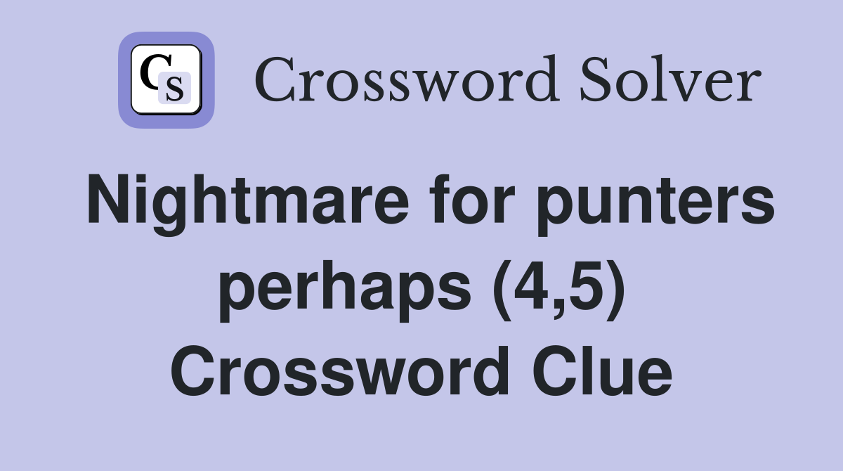 Nightmare for punters perhaps (4,5) Crossword Clue