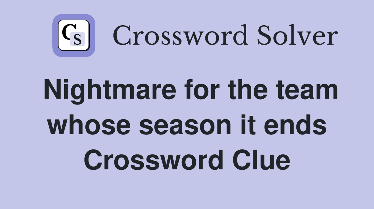 Nightmare for the team whose season it ends Crossword Clue