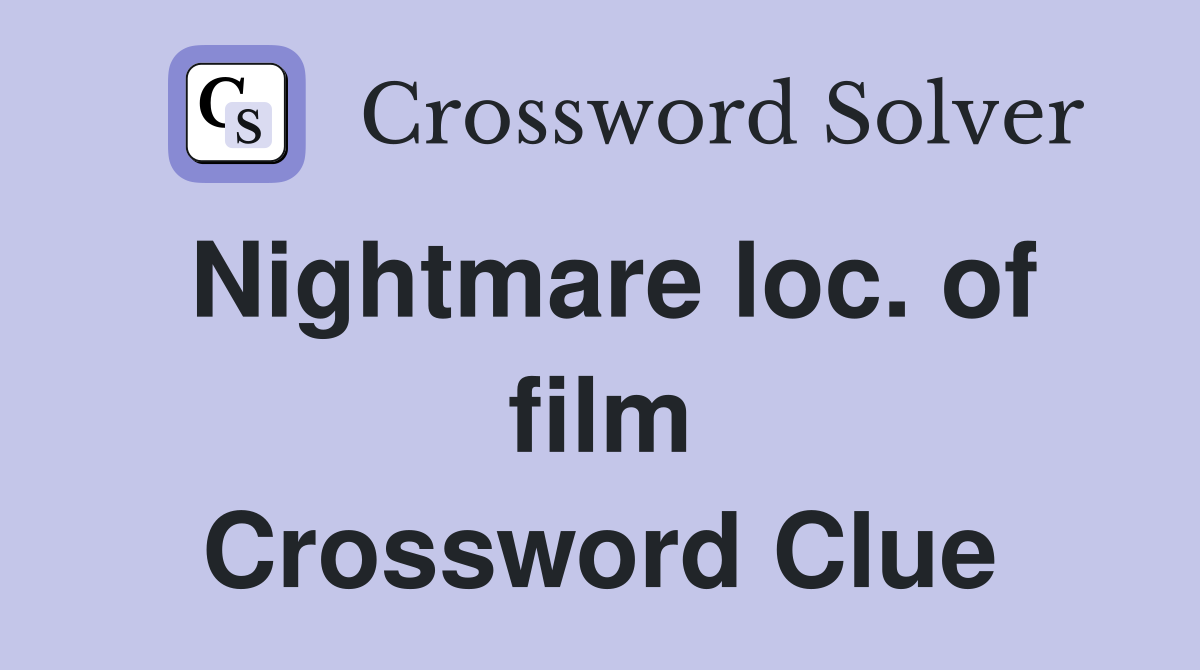 Nightmare loc. of film Crossword Clue