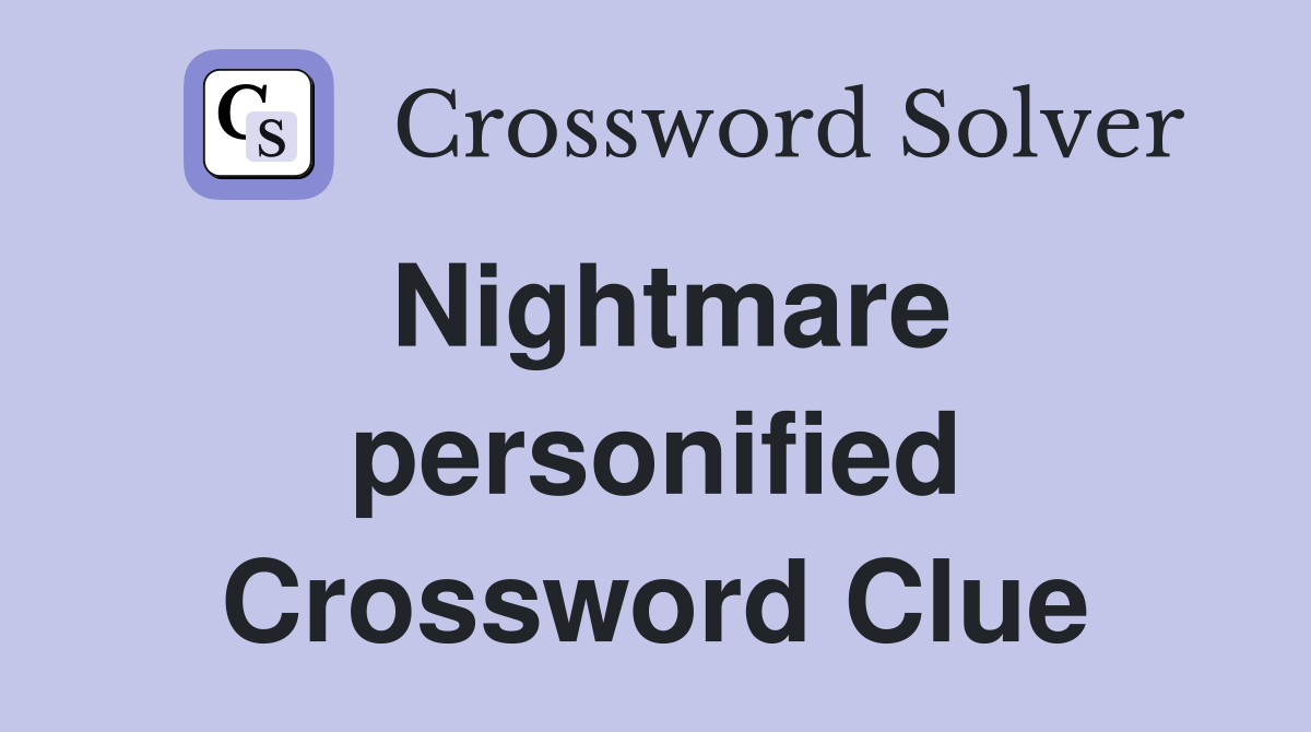 Nightmare personified Crossword Clue