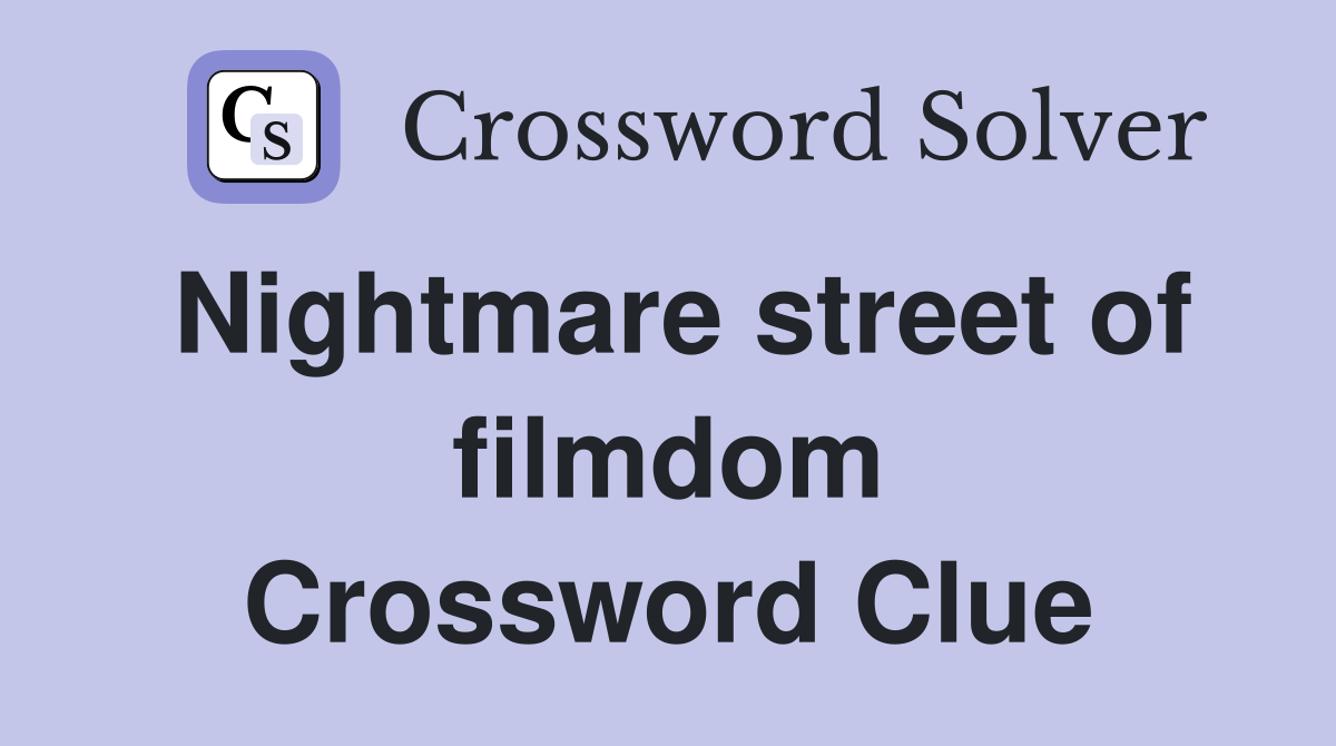 Nightmare street of filmdom Crossword Clue