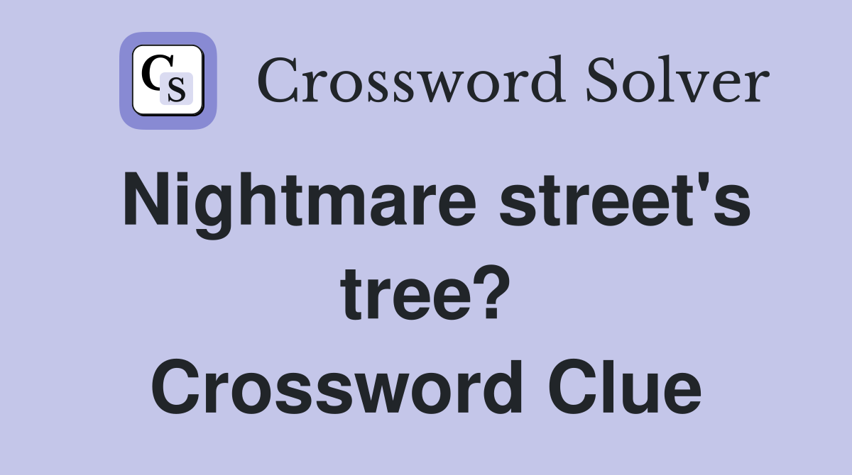 Nightmare street's tree? Crossword Clue