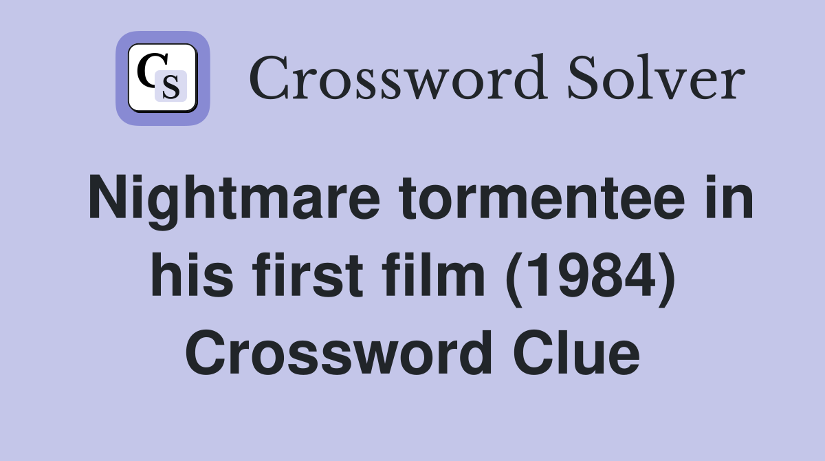 Nightmare tormentee in his first film (1984) Crossword Clue