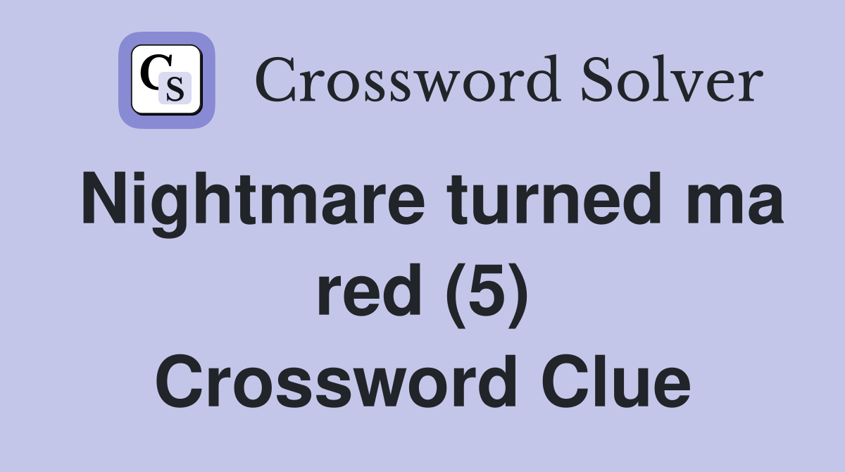 Nightmare turned ma red (5) Crossword Clue