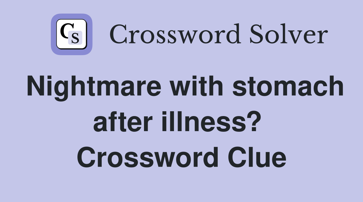 Nightmare with stomach after illness?  Crossword Clue