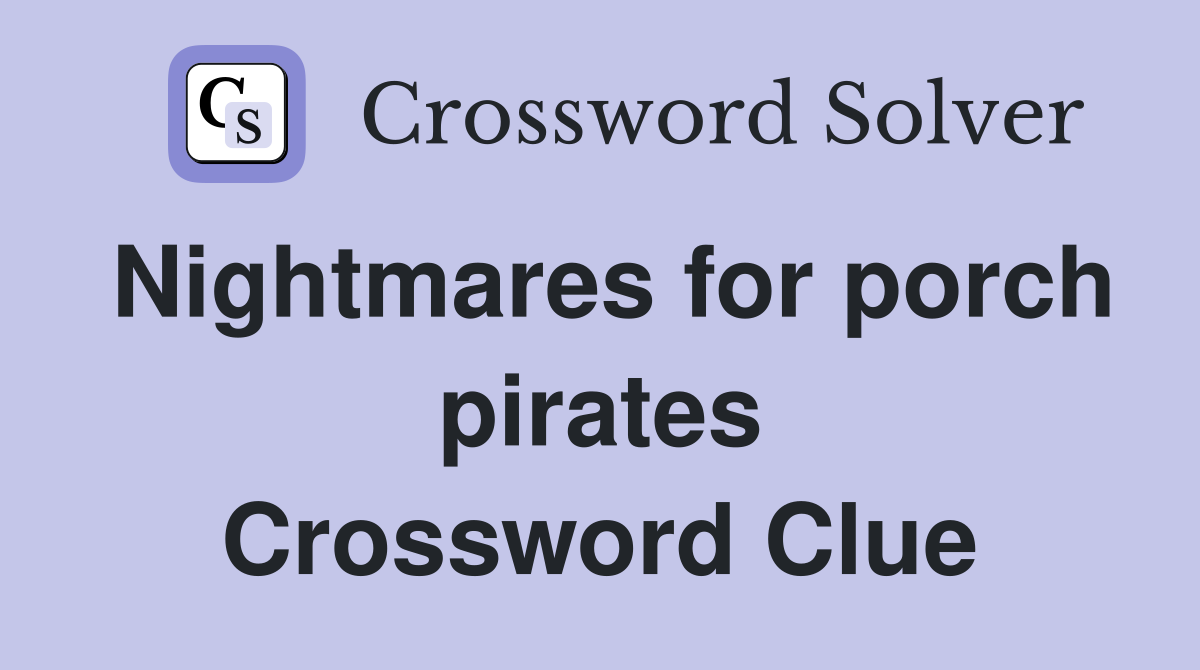 Nightmares for porch pirates Crossword Clue