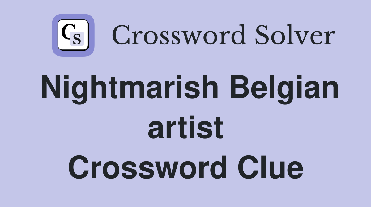 Nightmarish Belgian artist Crossword Clue