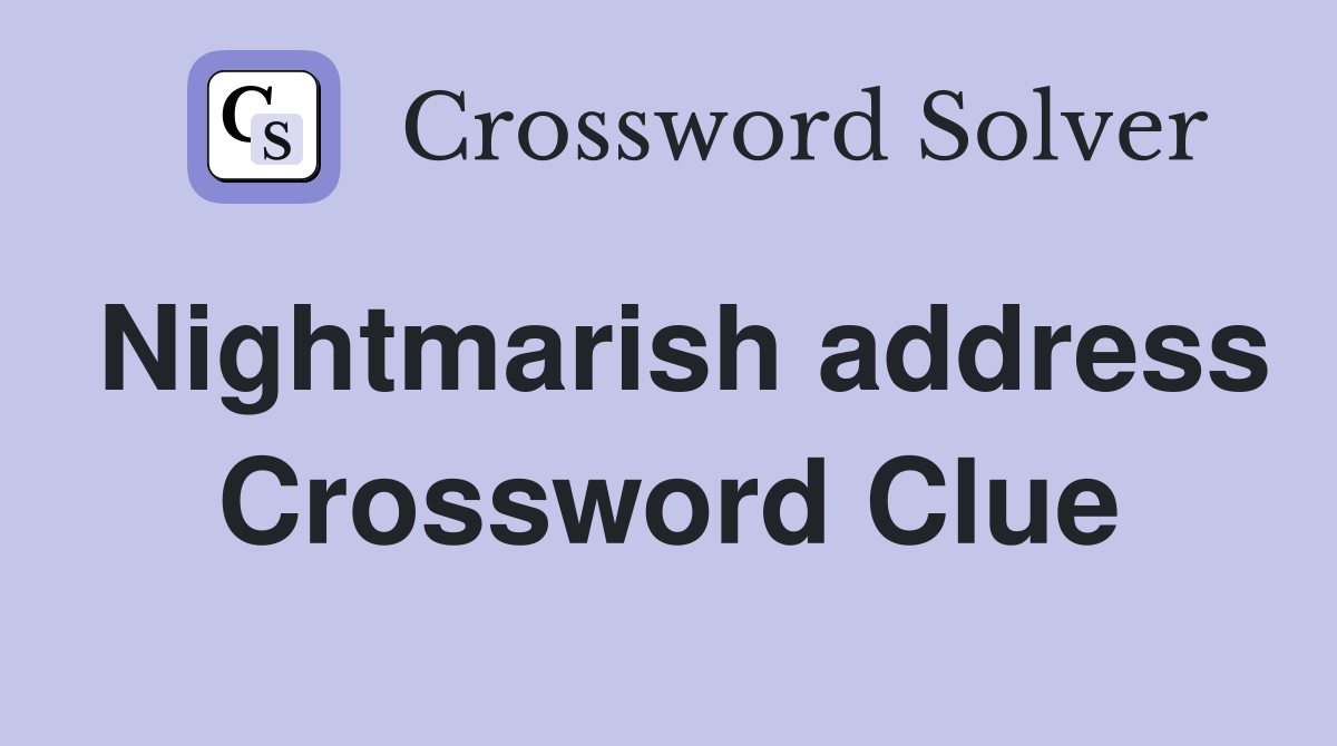 Nightmarish address Crossword Clue