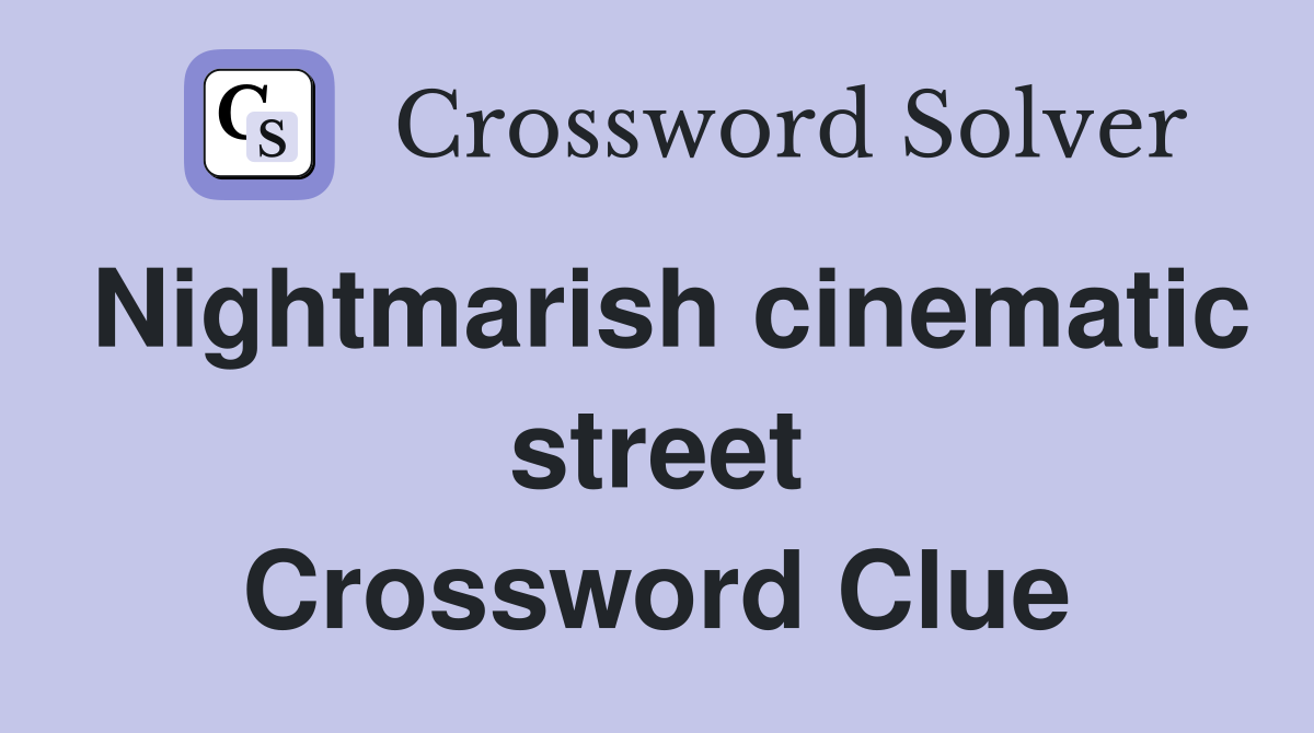 Nightmarish cinematic street Crossword Clue