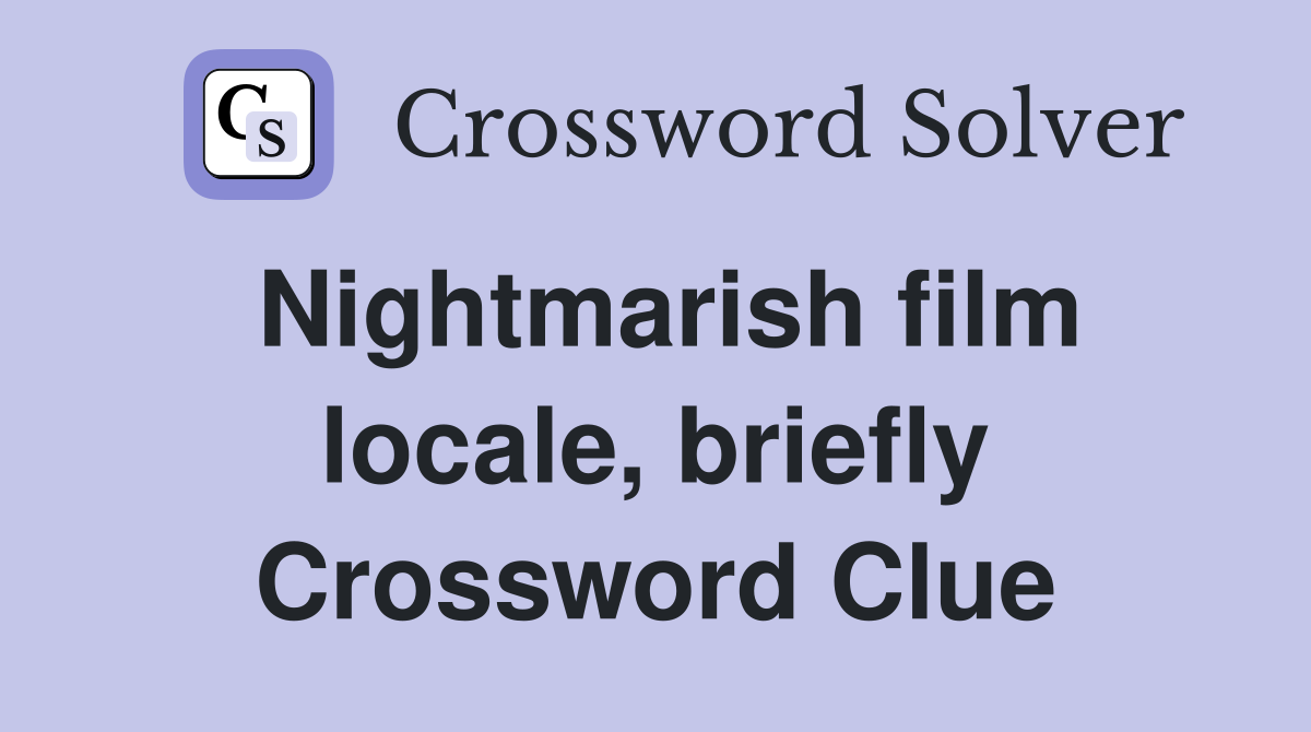 Nightmarish film locale, briefly Crossword Clue