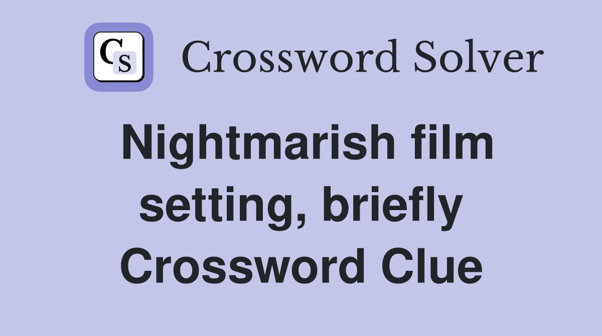 Nightmarish film setting, briefly Crossword Clue