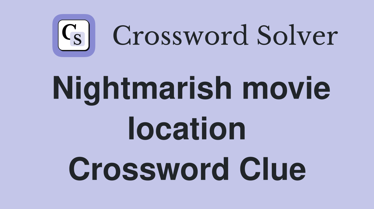 Nightmarish movie location Crossword Clue