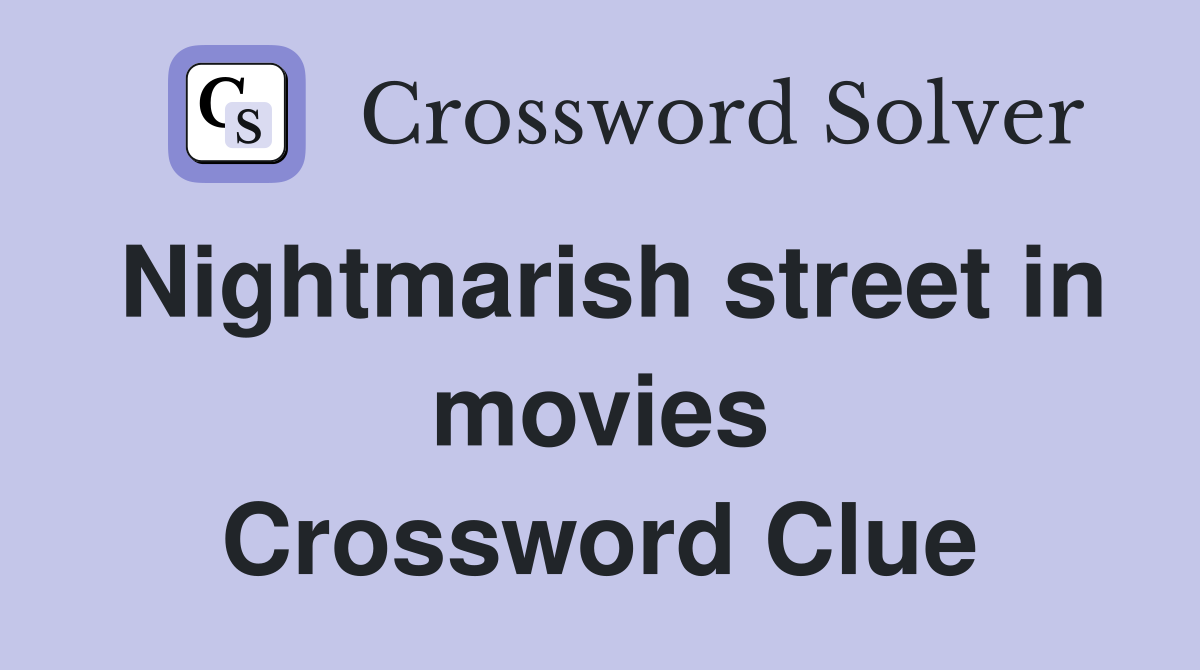 Nightmarish street in movies Crossword Clue
