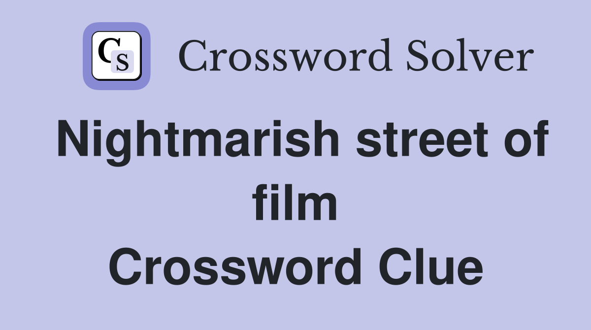 Nightmarish street of film Crossword Clue