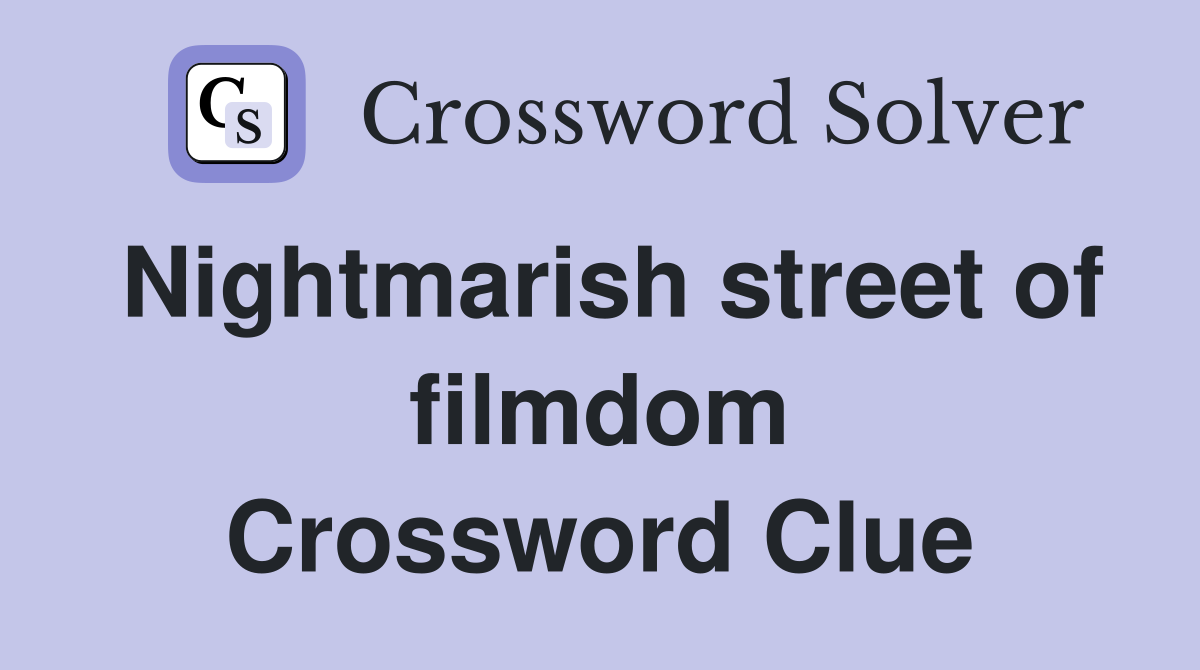 Nightmarish street of filmdom Crossword Clue