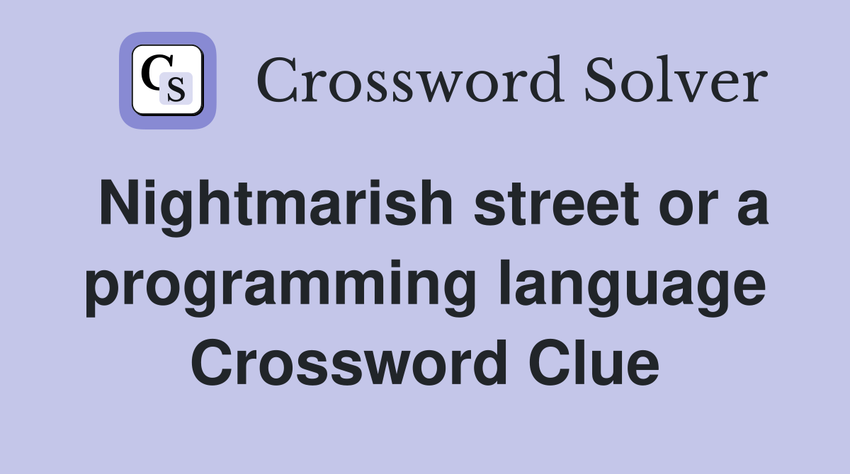 Nightmarish street or a programming language Crossword Clue
