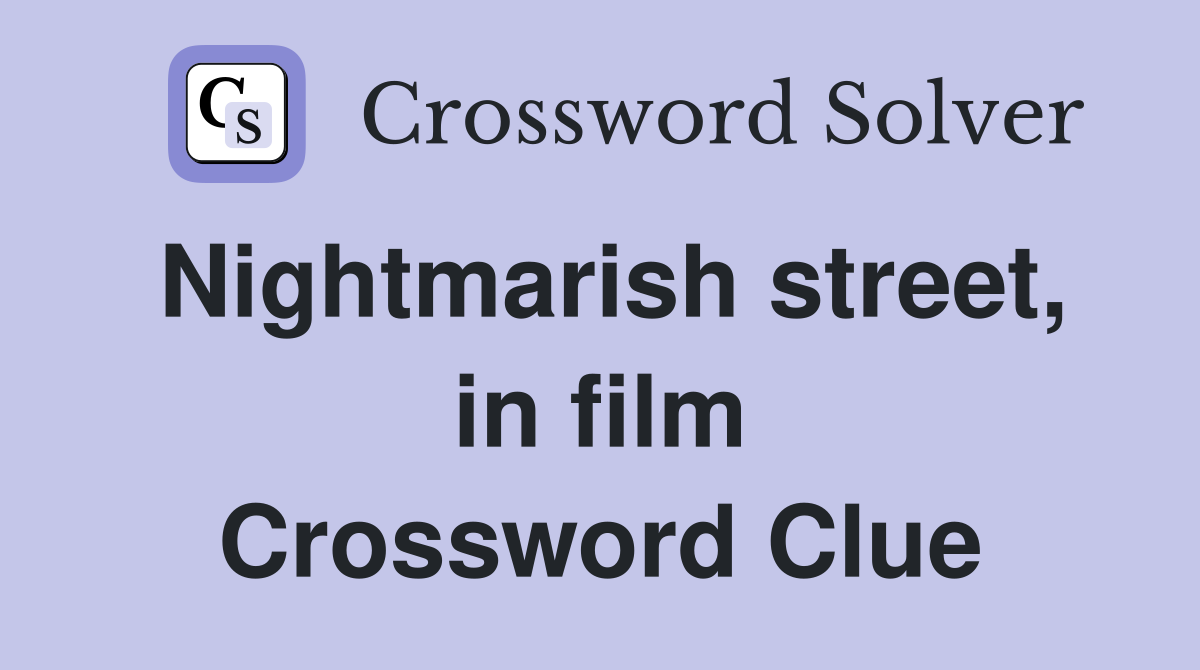 Nightmarish street, in film Crossword Clue