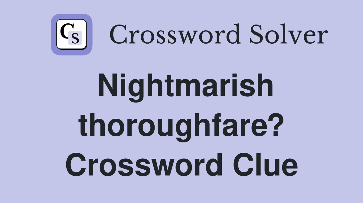 Nightmarish thoroughfare? Crossword Clue