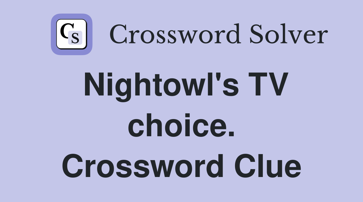 Nightowl's TV choice. Crossword Clue
