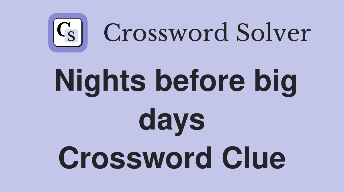 Nights before big days Crossword Clue