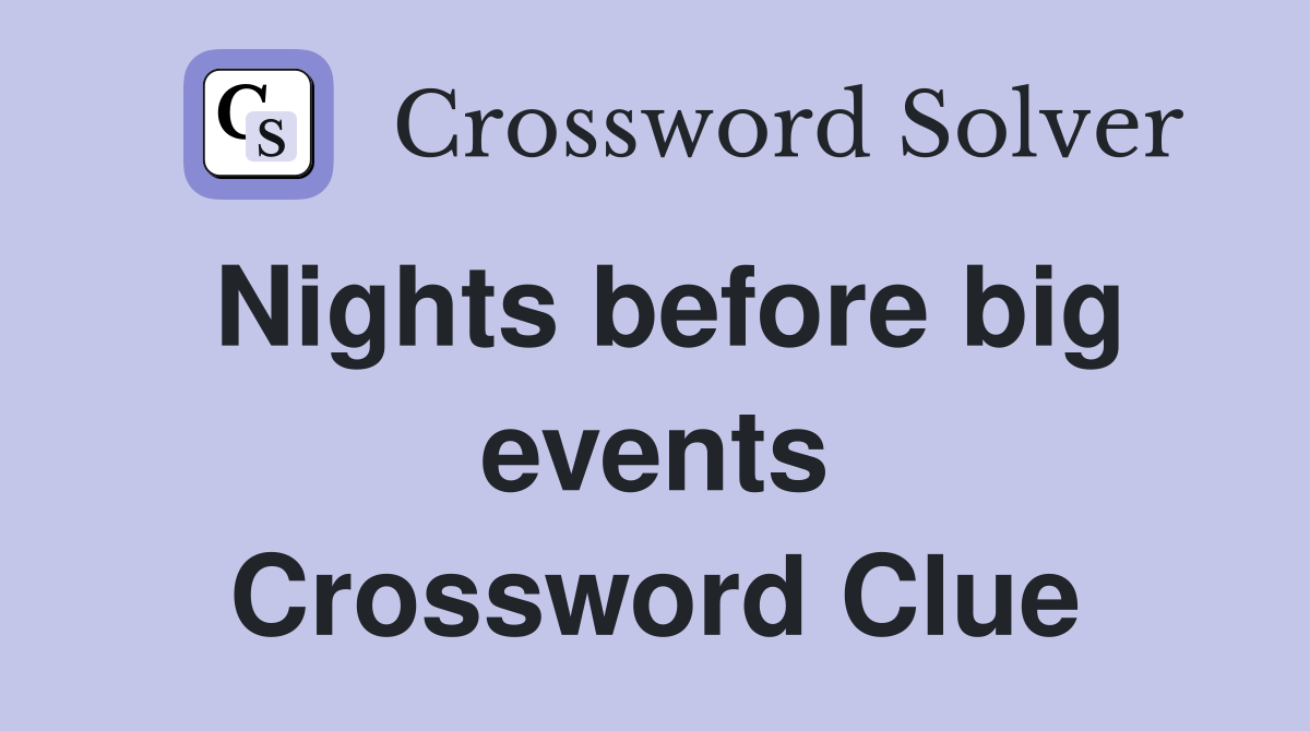 Nights before big events Crossword Clue