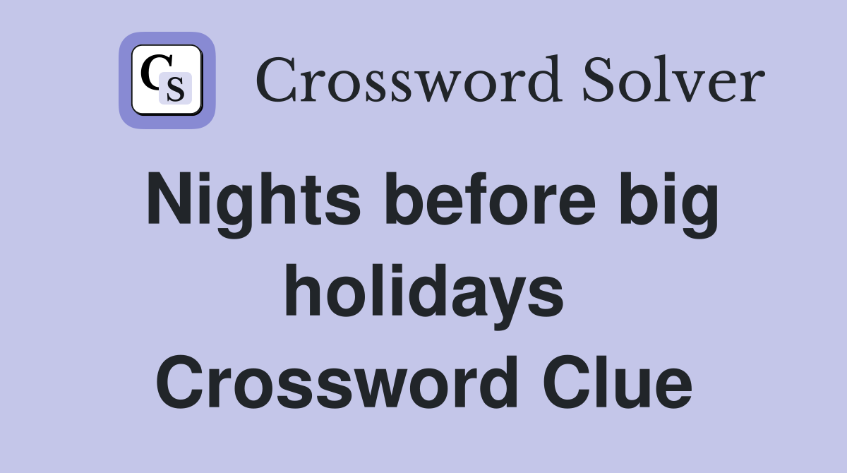 Nights before big holidays Crossword Clue