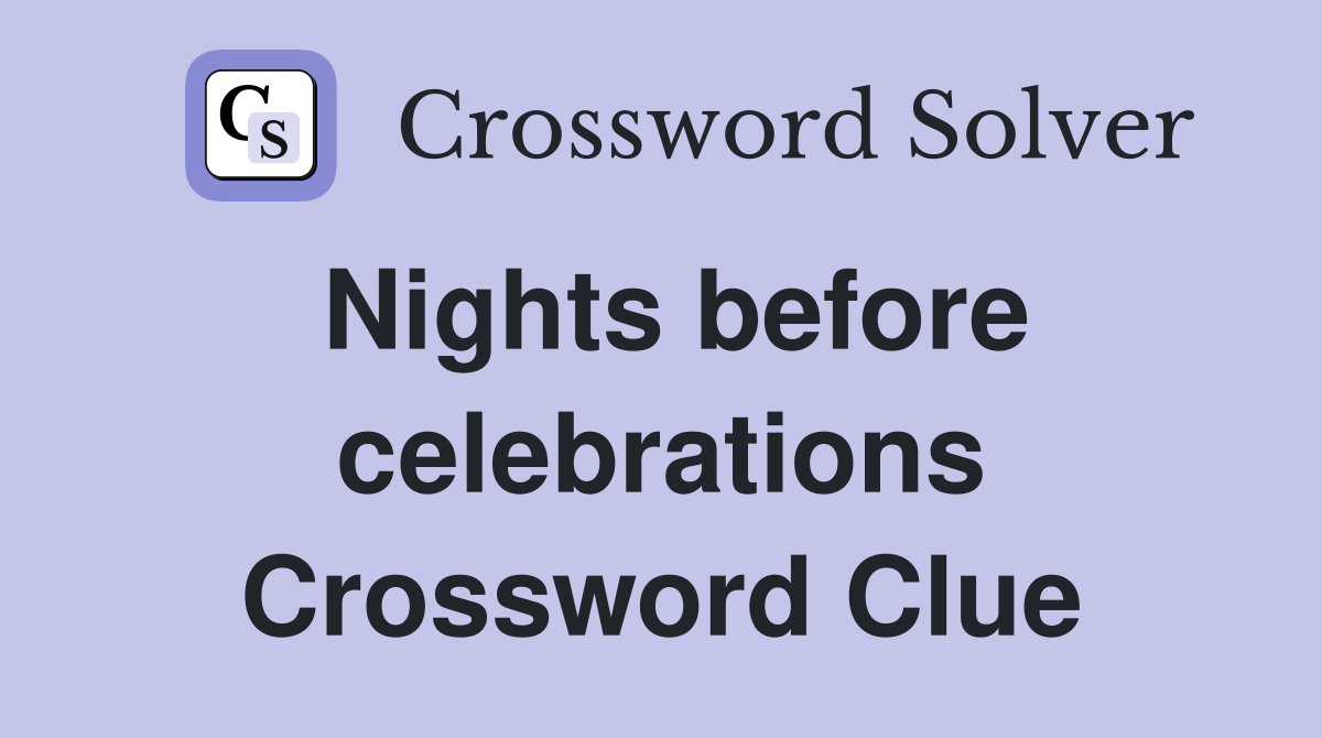 Nights before celebrations Crossword Clue