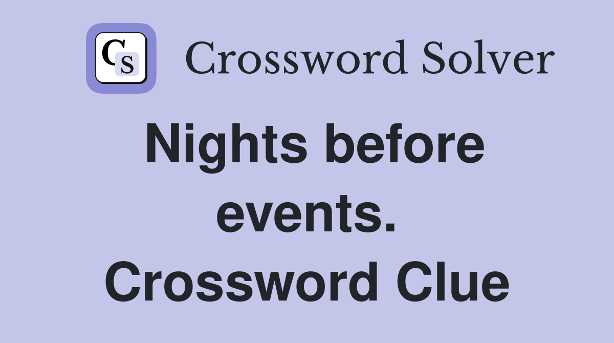 Nights before events. Crossword Clue
