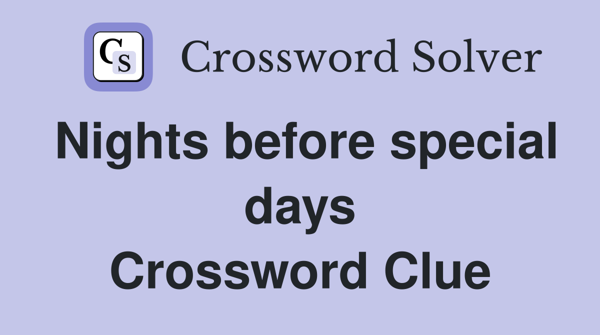 Nights before special days Crossword Clue